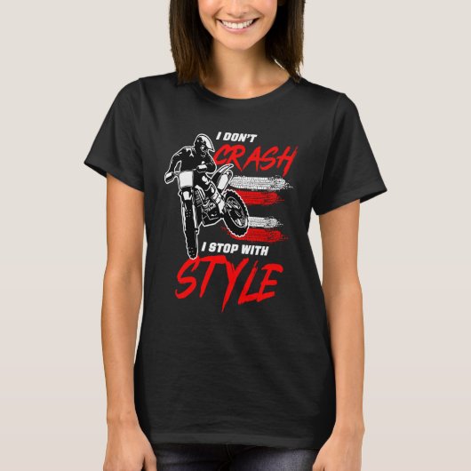 I Don't Crash I Stop With Style Motorcycle Enduro  T-shirt (Voorkant)
