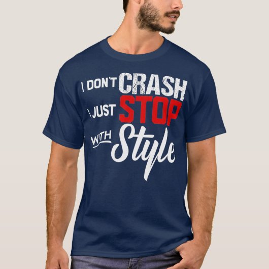 I Dont Crash Ik stop gewoon met Style Motorcycle T-shirt (Voorkant)
