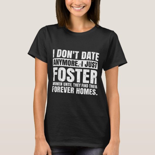 I Don't Date Anymore I Just Foster Women Funny Sin T-shirt (Voorkant)