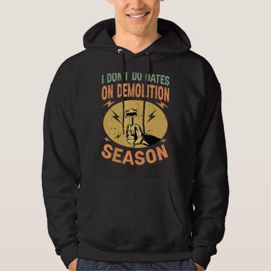I Don't Do Dates On Demolition Season Constructi Hoodie (Voorkant)