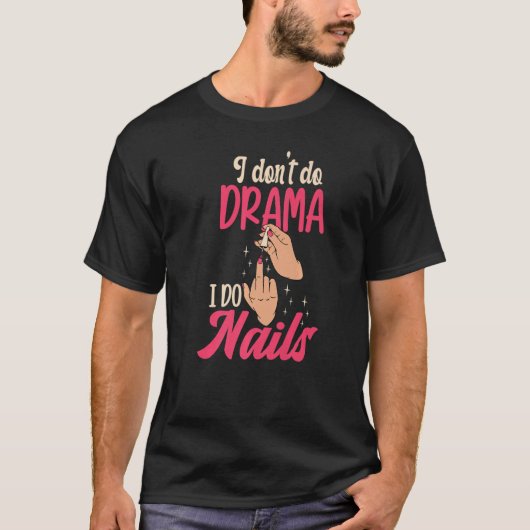 I Don't Do Drama I Do Nails Nail Technicians Premi T-shirt (Voorkant)