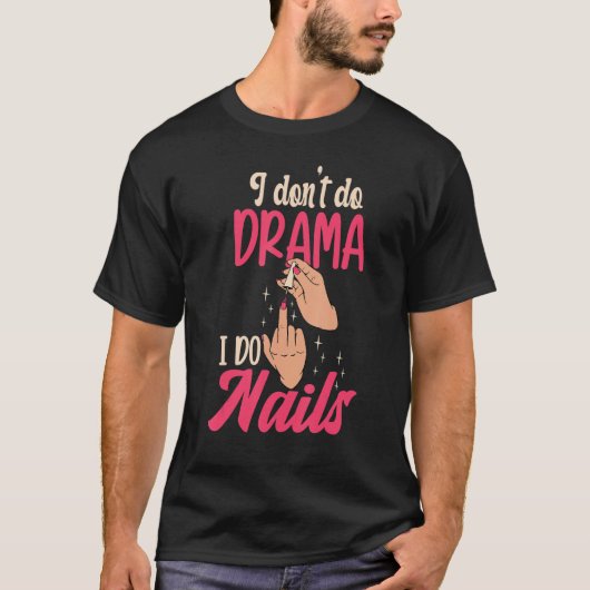 I Don't Do Drama I Do Nails Nail Technicians T-shirt (Voorkant)