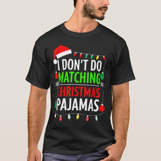I Don't Do Matching Christmas Pajamas Shirt Family (Voorkant)