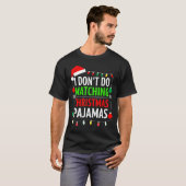 I Don't Do Matching Christmas Pajamas Shirt Family (Voorkant volledig)