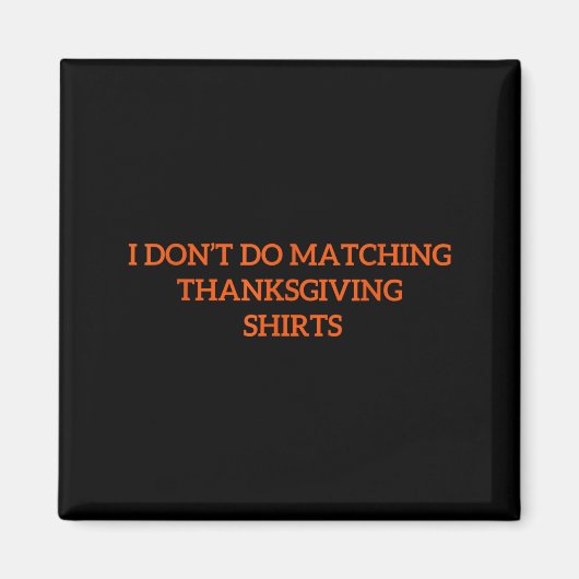 I Don't Do Matching Thanksgiving Shirt Funny Match Magneet (Voorkant)