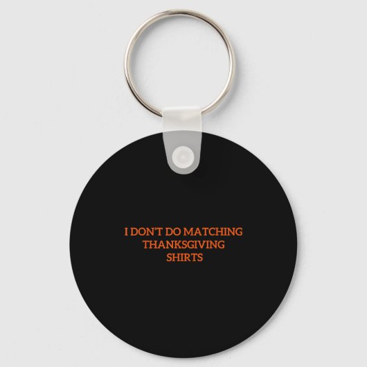 I Don't Do Matching Thanksgiving Shirt Funny Match Sleutelhanger (Voorkant)