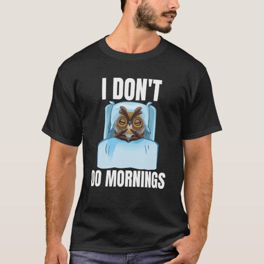 I Don't Do Mornings Owl Saying Lazy Sleeping Owls T-shirt (Voorkant)