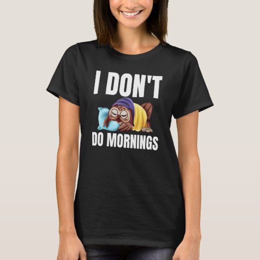 I Don't Do Mornings Owl Saying Lazy Sleeping Owls  T-shirt (Voorkant)