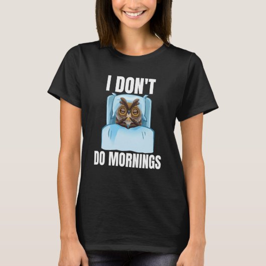 I Don't Do Mornings Owl Saying Lazy Sleeping Owls T-shirt (Voorkant)