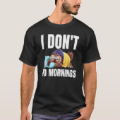 I Don't Do Mornings Owl Saying Lazy Sleeping Owls  T-shirt (Voorkant)