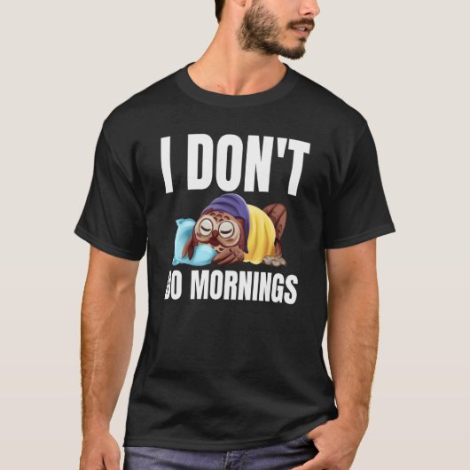 I Don't Do Mornings Owl Saying Lazy Sleeping Owls  T-shirt (Voorkant)