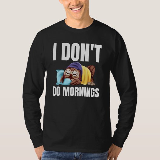I Don't Do Mornings Owl Saying Lazy Sleeping Owls  T-shirt (Voorkant)