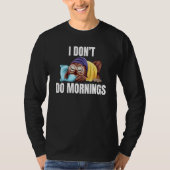 I Don't Do Mornings Owl Saying Lazy Sleeping Owls T-shirt (Voorkant)