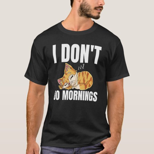 I Don't Do Mornings Saying Lazy Sleeping Cat  1 T-shirt (Voorkant)