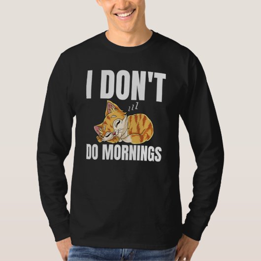 I Don't Do Mornings Saying Lazy Sleeping Cat 1 T-shirt (Voorkant)