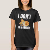 I Don't Do Mornings Saying Lazy Sleeping Cat  1 T-shirt (Voorkant)