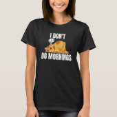 I Don't Do Mornings Saying Lazy Sleeping Cat 2 T-shirt (Voorkant)