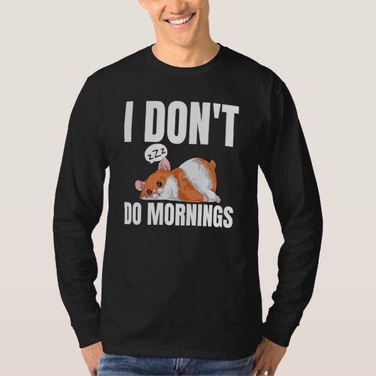 I Don't Do Mornings Saying Lazy Sleeping Hamster T-shirt (Voorkant)