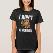 I Don't Do Mornings Sleeping Lazy Owl Drinking Cof T-shirt (Voorkant)