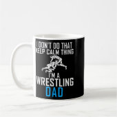 I Dont Do That Keep Calm Things Im A Wrestling Dad Koffiemok (Links)