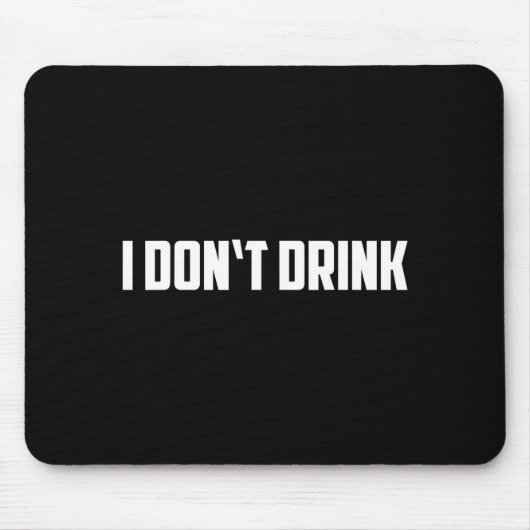 I Don't Drink Shirt - Funny I Don't Drink Alcohol  Muismat (Voorkant)
