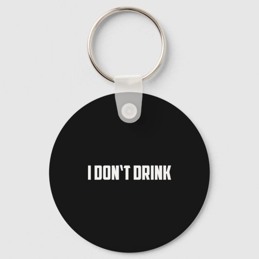I Don't Drink Shirt - Funny I Don't Drink Alcohol  Sleutelhanger (Voorkant)