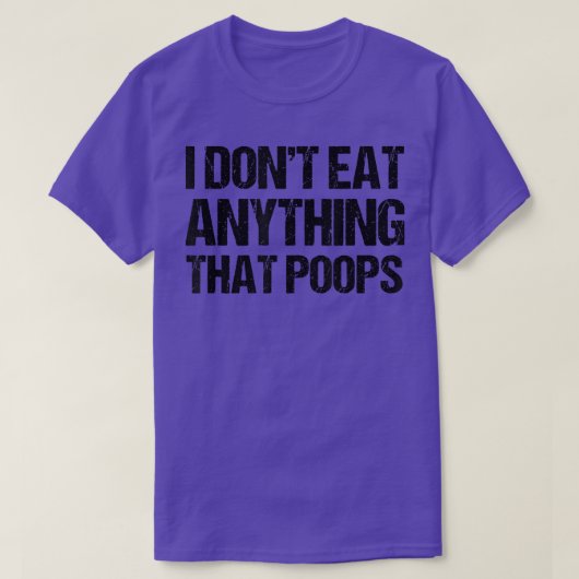 I Don't Eat Anything That Poops  T-shirt (Design voorkant)