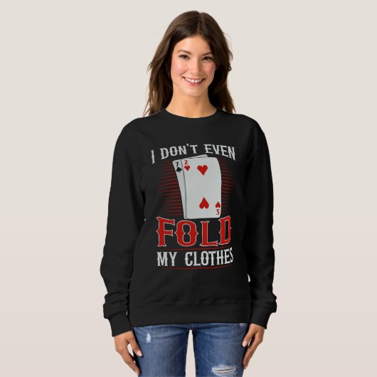 I don't even fold my clothes for a Poker player Trui (Voorkant volledig)