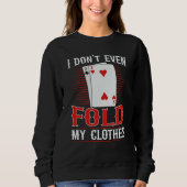 I don't even fold my clothes for a Poker player Trui (Voorkant)