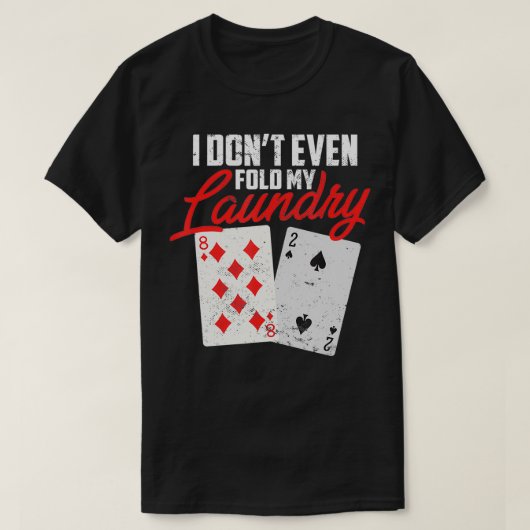 I Dont Even Fold My Laundry Poker Player  T-shirt (Design voorkant)