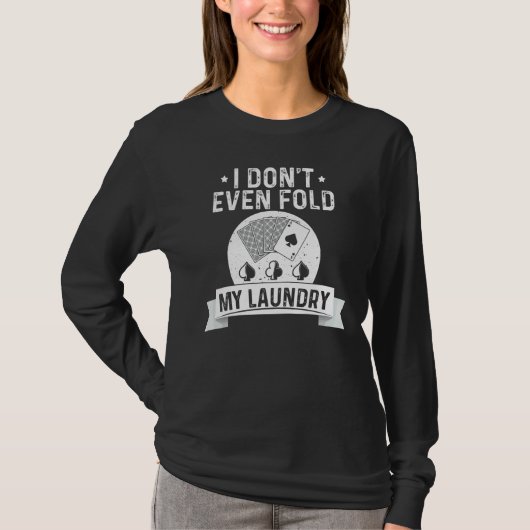 I Don't Even Fold My Laundry Poker  Poker Players T-shirt (Voorkant)
