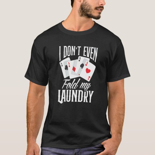 I Don't Even Fold My Laundry  Poker T-shirt (Voorkant)