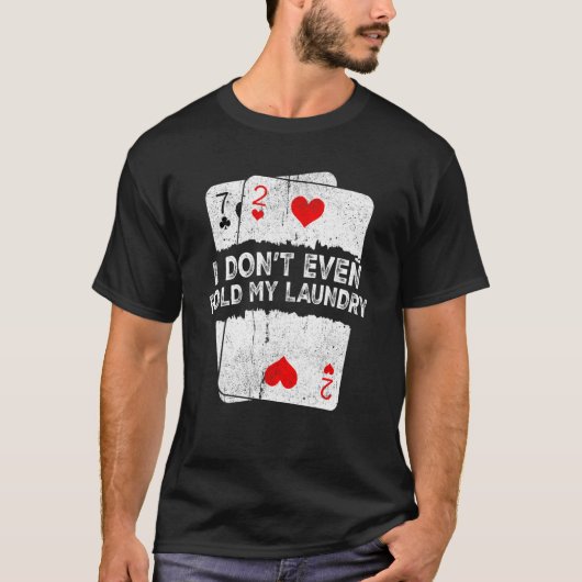 I Don't Even Fold My Laundry  Poker T-shirt (Voorkant)