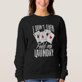 I Don't Even Fold My Laundry Poker Trui (Voorkant)