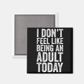I Don't Feel Like Being An Adult Today Sarcastic Magneet (Voorkant / Achterkant)
