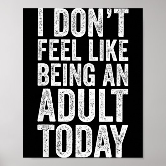 I Don't Feel Like Being An Adult Today Sarcastic Poster (Voorkant)