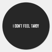 I Don't Feel Tardy Funny  Ronde Sticker (Voorkant)