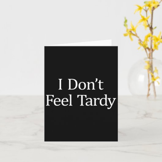 I Don't Feel Tardy - Kaart (Gele Bloem)