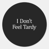 I Don't Feel Tardy - Ronde Sticker (Voorkant)