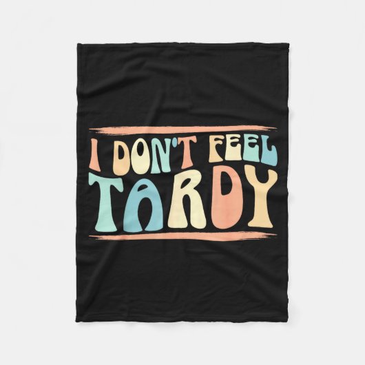 I Don't Feel Tardy Tardiness Funny Sayings Distres Fleece Deken (Voorkant)