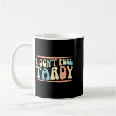 I Don't Feel Tardy Tardiness Funny Sayings Distres Koffiemok (Links)