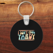 I Don't Feel Tardy Tardiness Funny Sayings Distres Sleutelhanger (Voorkant)