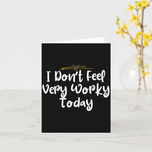 I Don't Feel Very Worky Today - Work  Kaart (Gele Bloem)