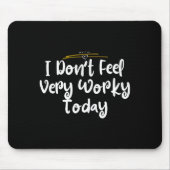 I Don't Feel Very Worky Today - Work Muismat (Voorkant)
