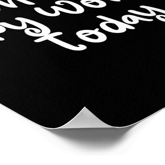 I Don't Feel Very Worky Today - Work  Poster (Hoek)