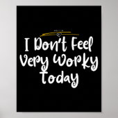 I Don't Feel Very Worky Today - Work  Poster (Voorkant)