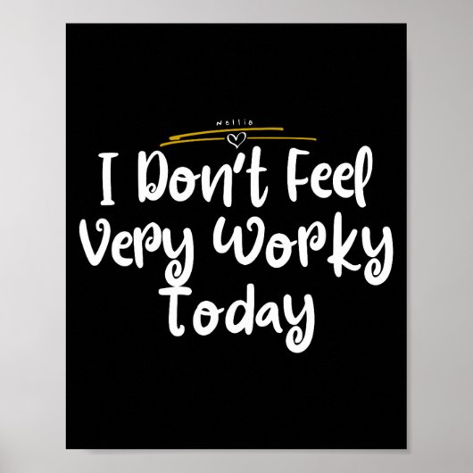 I Don't Feel Very Worky Today - Work  Poster (Voorkant)