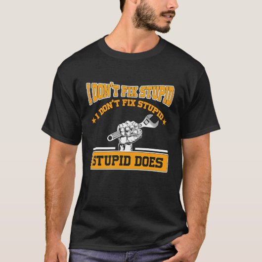 I don't fox stupid I don't fix stupid stupid does  T-shirt (Voorkant)