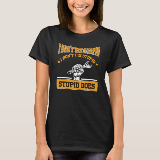 I don't fox stupid I don't fix stupid stupid does  T-shirt (Voorkant)
