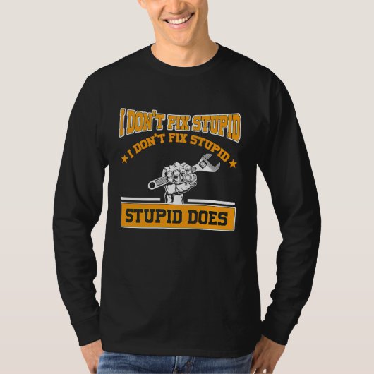 I don't fox stupid I don't fix stupid stupid does  T-shirt (Voorkant)